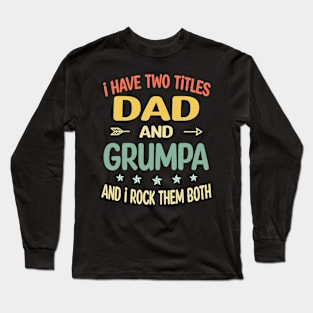 Grumpa - i have two titles dad and Grumpa Long Sleeve T-Shirt